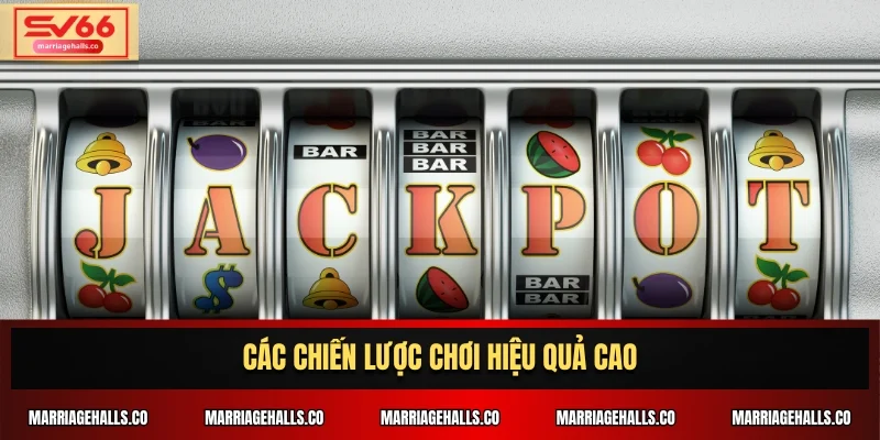 Các chiến lược chơi hiệu quả cao