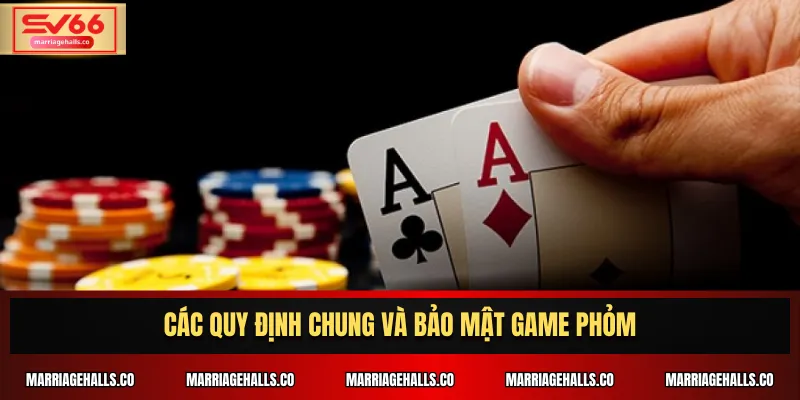Các quy định chung và bảo mật game phỏm