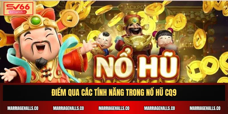 Điểm qua các tính năng trong Nổ hũ CQ9