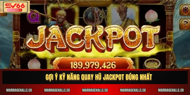 Gợi ý kỹ năng quay hũ jackpot đúng nhất