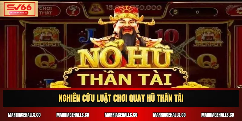 Nghiên cứu luật chơi quay hũ Thần Tài
