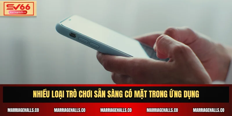Nhiều loại trò chơi sẵn sàng có mặt trong ứng dụng