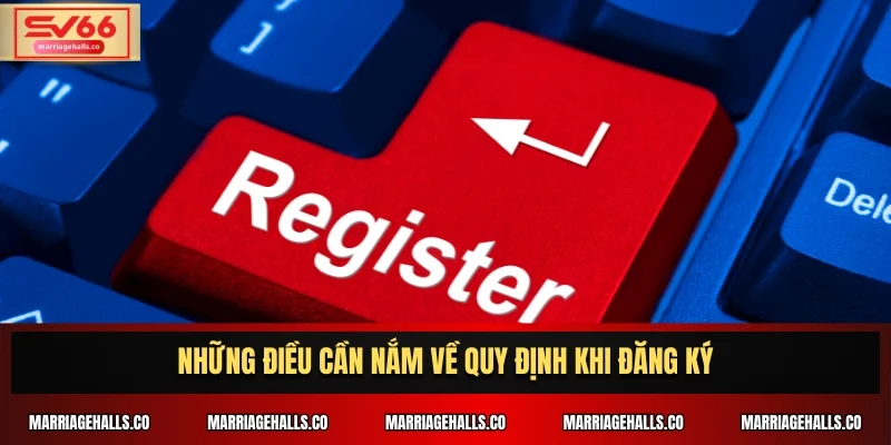 Những điều cần nắm về quy định khi đăng ký