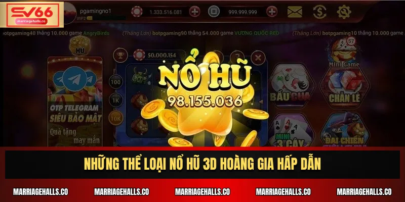 Những thể loại Nổ Hũ 3D Hoàng Gia hấp dẫn