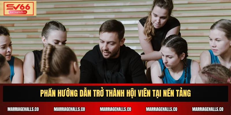 Phần hướng dẫn trở thành hội viên tại nền tảng