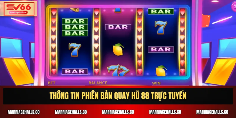 Thông tin phiên bản quay hũ 88 trực tuyến