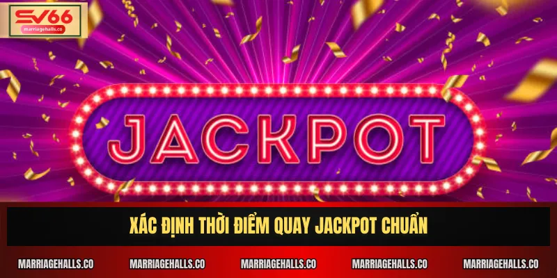 Xác định thời điểm quay jackpot chuẩn